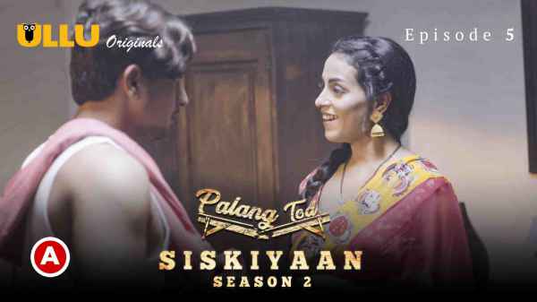 Palang Tod Siskiyaan S02 P02 EP05 2022 Ullu Hindi Hot Web Series HD