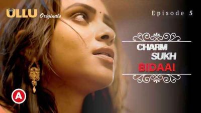 Charmsukh Bidaai P02 EP05 2022 Ullu Hindi Hot Web Series HD